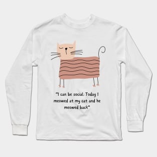 I am a Kitty Cat and I can be Social/ Cute Modern Kitten Long Sleeve T-Shirt